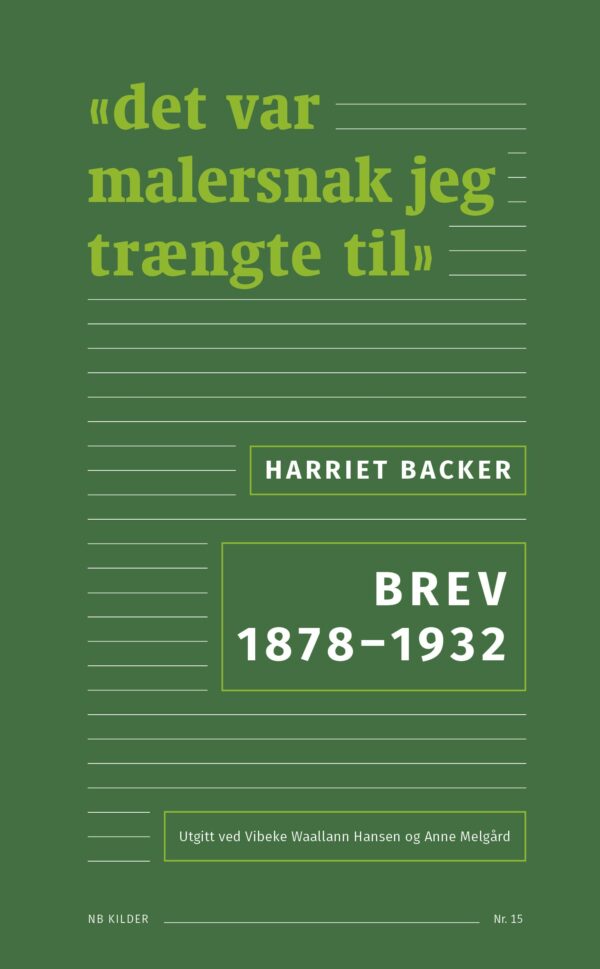 Harriet Backer: «det var malersnak jeg trængte til» Brev 1878–1932